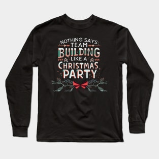 Nothing Says Team Building Like an Office Christmas Party Long Sleeve T-Shirt